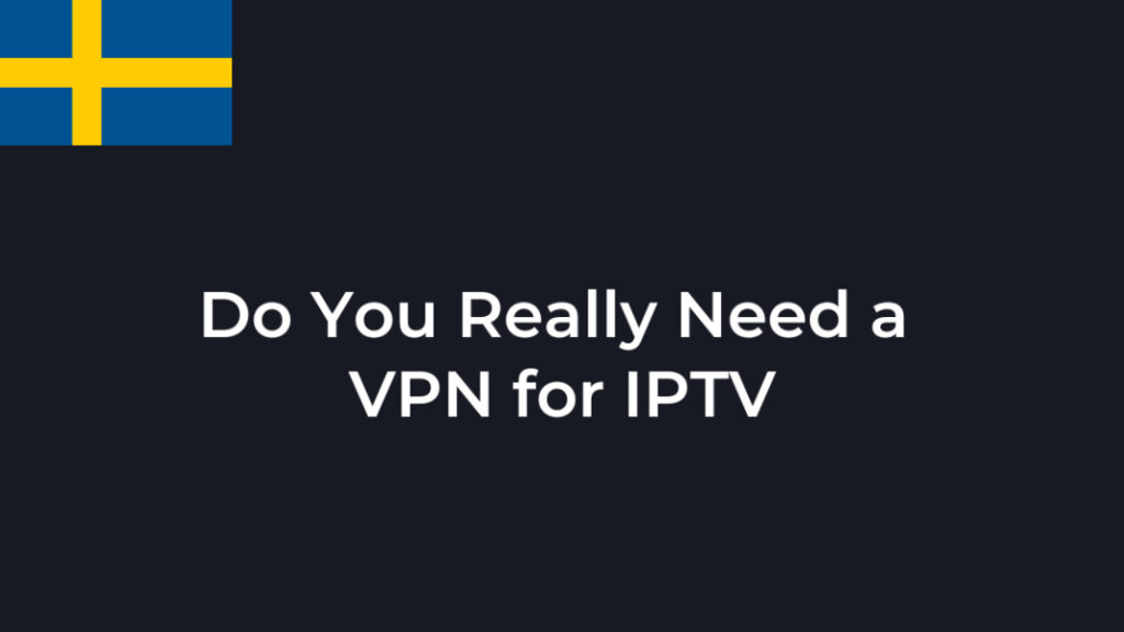 do you need a vpn for iptv